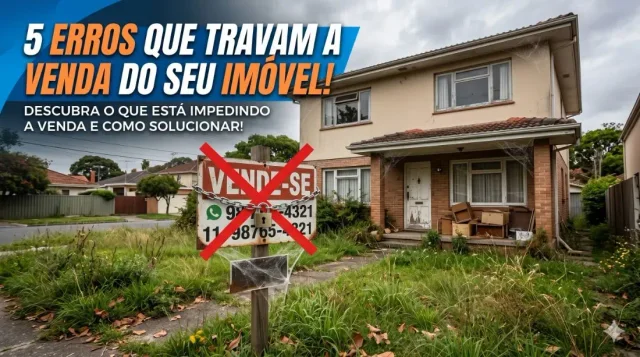 Capa do artigo: 5 Erros Que Travam a Venda do Seu Imóvel!